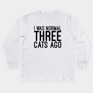 I Was Normal Three Cats Ago - Funny Sayings Kids Long Sleeve T-Shirt